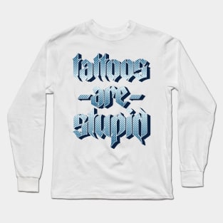 Tattoos Are Stupid v4 Long Sleeve T-Shirt